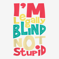 I'm Legally Blind Not Stupid   Blindness Visually Impaired T Shirt Adjustable Cap | Artistshot