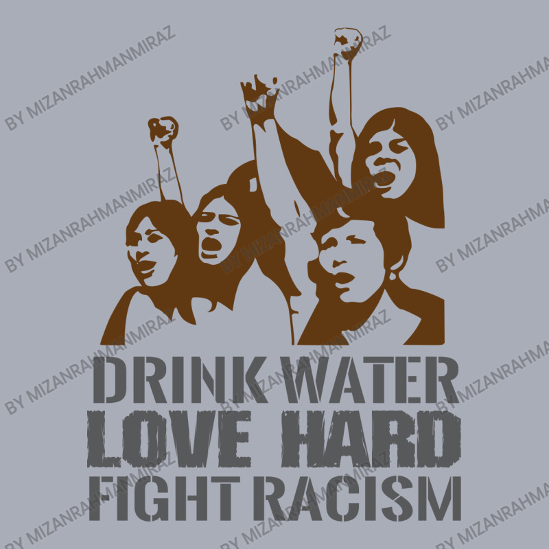 Drink Water Love Hard Fight Racism T Shirt Tank Dress | Artistshot