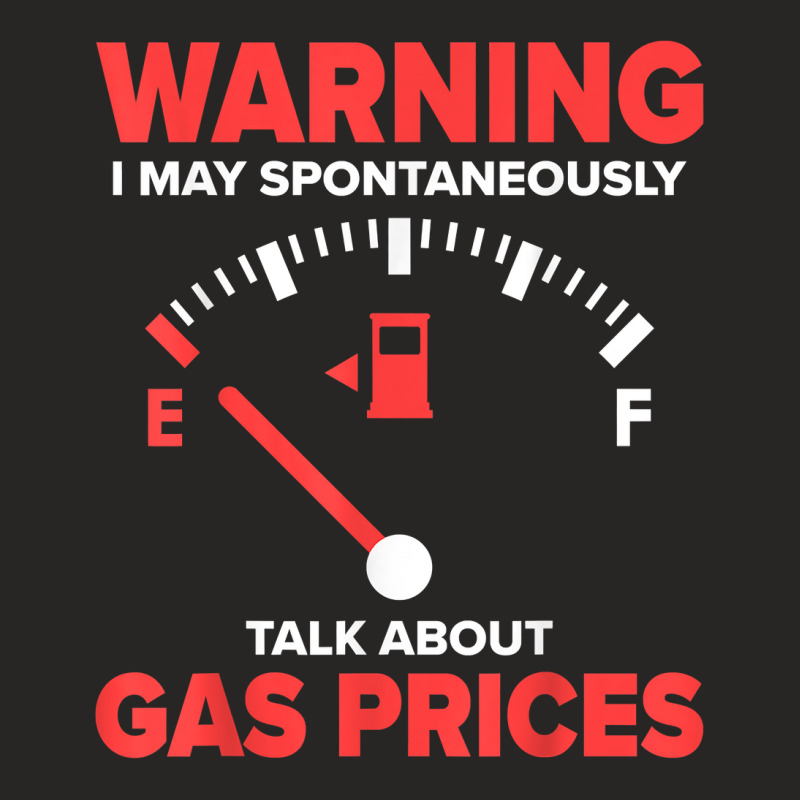 Warning I May Spontaneously Talk About Gas Prices Fuel Gauge T Shirt Ladies Fitted T-Shirt by abrellkfhanog8 | Artistshot