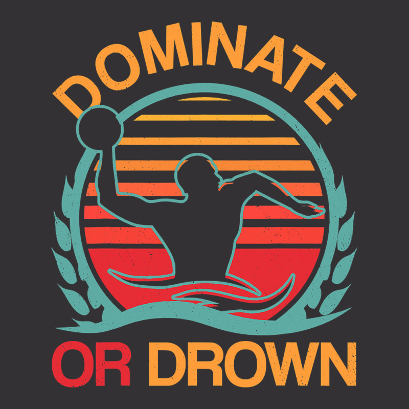 Water Polo Dominate Or Drown Funny Waterpolo Player T Shirt Vintage Hoodie by longduong89 | Artistshot