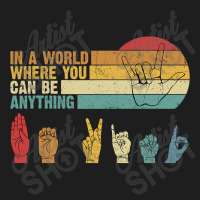 In The World Where You Can Be Anything Be Kind Sign Language T Shirt Classic T-shirt | Artistshot