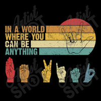 In The World Where You Can Be Anything Be Kind Sign Language T Shirt Zipper Hoodie | Artistshot