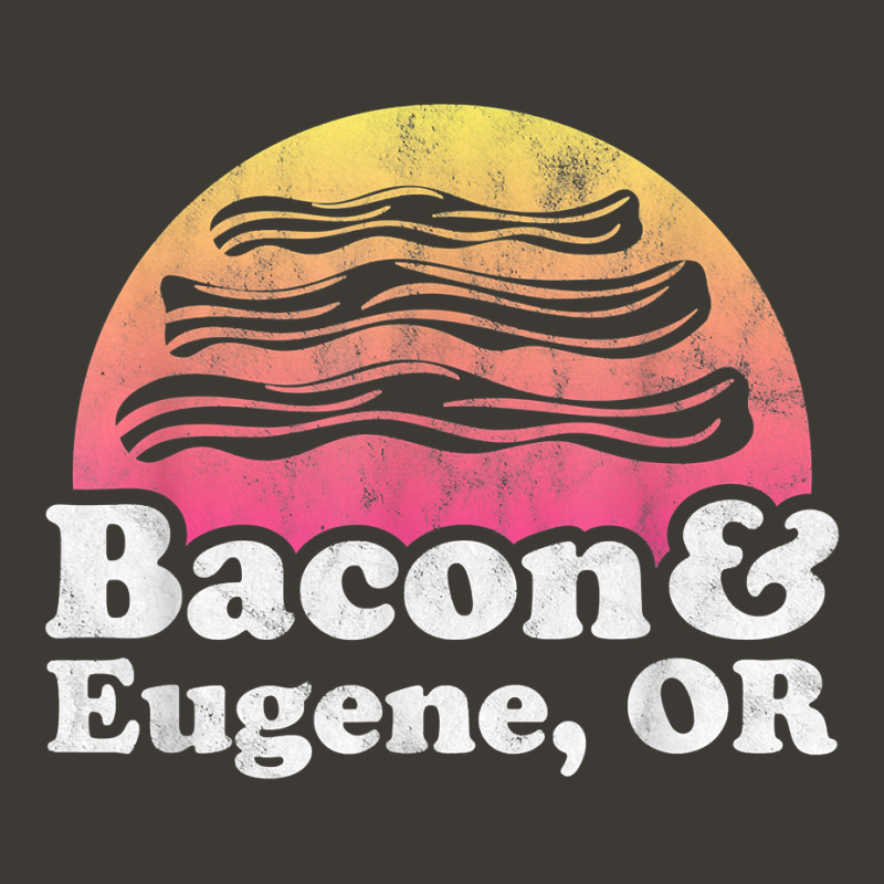 Bacon And Eugene, Or Or Oregon T Shirt Bucket Hat by abrellkfhanog8 | Artistshot