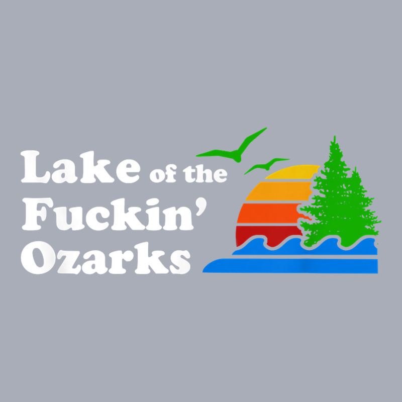 Funny Lake Of The Fuckin' Ozarks Missouri T Shirt  Gift Tank Dress by TappanSajan | Artistshot