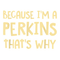 Because I'm A Perkins Personalized Custom Customized T Shirt V-neck Tee | Artistshot