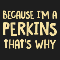 Because I'm A Perkins Personalized Custom Customized T Shirt Classic T-shirt | Artistshot