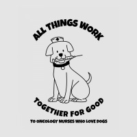 All Things Work Together For Good To Oncology Nurses Who Love Dogs Exclusive T-shirt | Artistshot