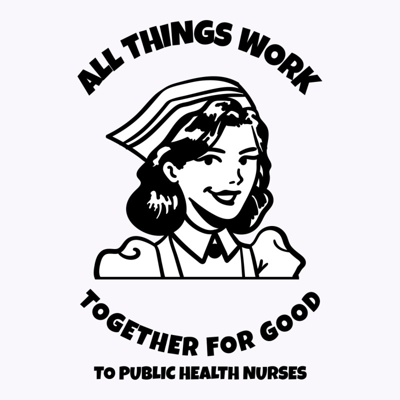 All Things Work Together For Good To Public Health Nurses Tank Top by Favorite | Artistshot