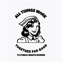 All Things Work Together For Good To Public Health Nurses T-shirt | Artistshot