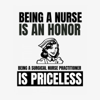 Being A Nurse Is An Honor Being A Surgical Nurse Practitioner Is Price Ladies Fitted T-shirt | Artistshot