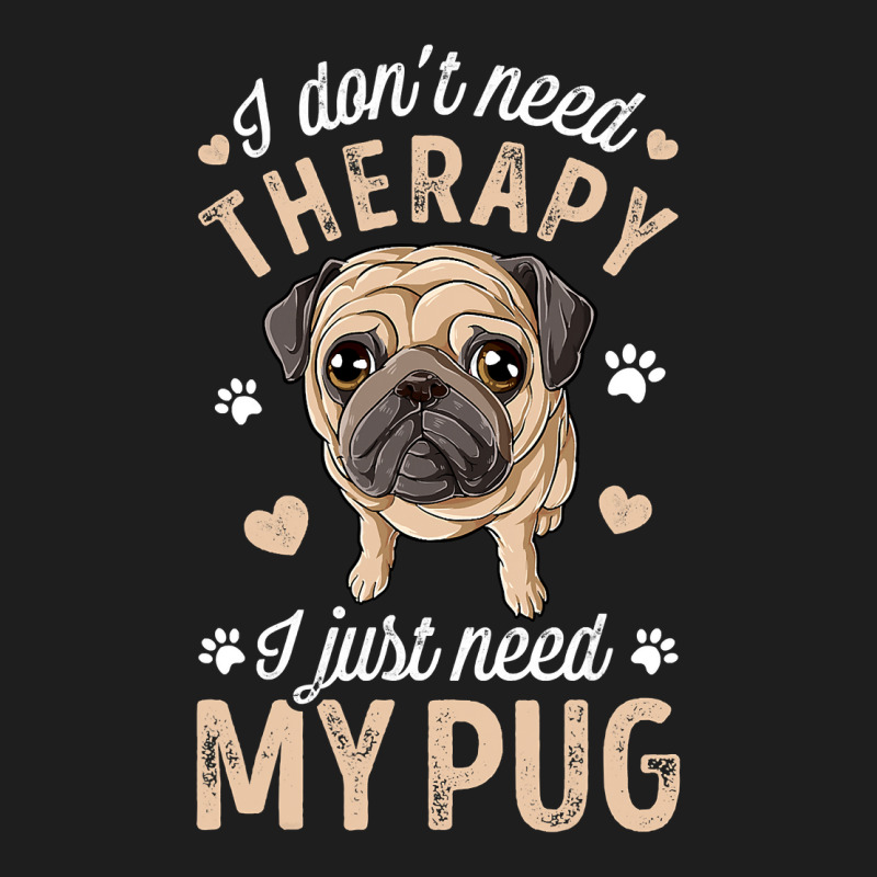 Pug Lover Dog I Dont Need Therapy I Just Need My Pug Funny Dog Lover 2 Classic T-shirt by circularflap | Artistshot