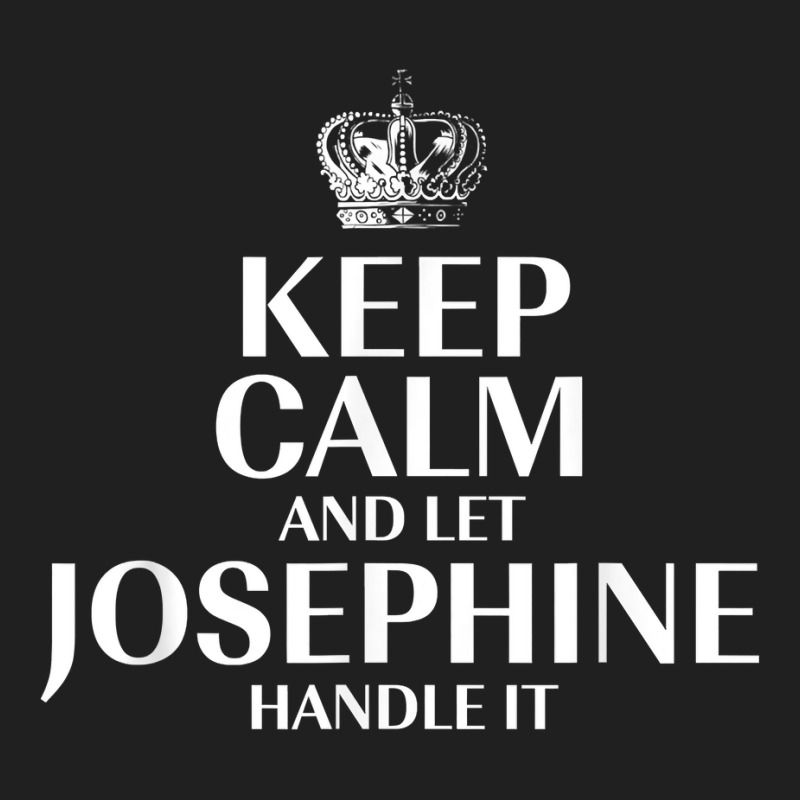 Keep Calm And Let Josephine Handle It Customized Nickname T Shirt Ladies Polo Shirt by abrellkfhanog8 | Artistshot