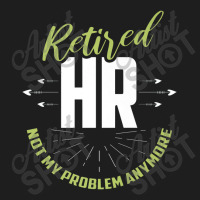 Retired Human Resources Funny Hr Retirement Gift Premium Classic T-shirt | Artistshot