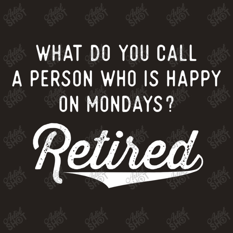 Retirement Gifts For Men Happy On Mondays Funny Retired Tank Top | Artistshot