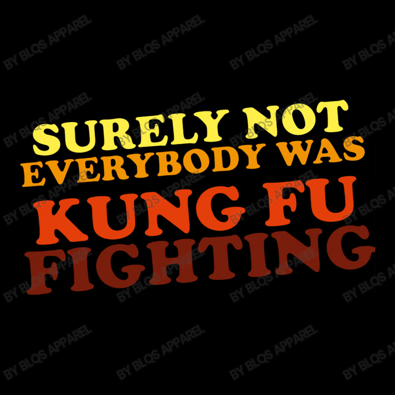 Surely Not Everybody Was Kung Fu Fighting   Colour Unisex Jogger | Artistshot