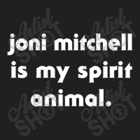 Joni Mitchell Is My Spirit Animal T-shirt | Artistshot