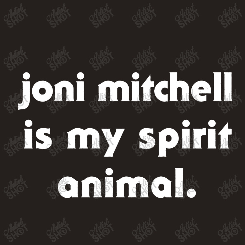 Joni Mitchell Is My Spirit Animal Tank Top | Artistshot