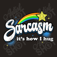 Sarcasm It's How I Hug Tank Top | Artistshot