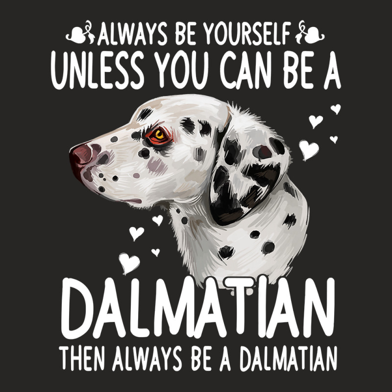 Dalmatian Funny Dog 365 Unless You Can Be A Dalmatian Dog Funny 296 Da Ladies Fitted T-Shirt by circularflap | Artistshot