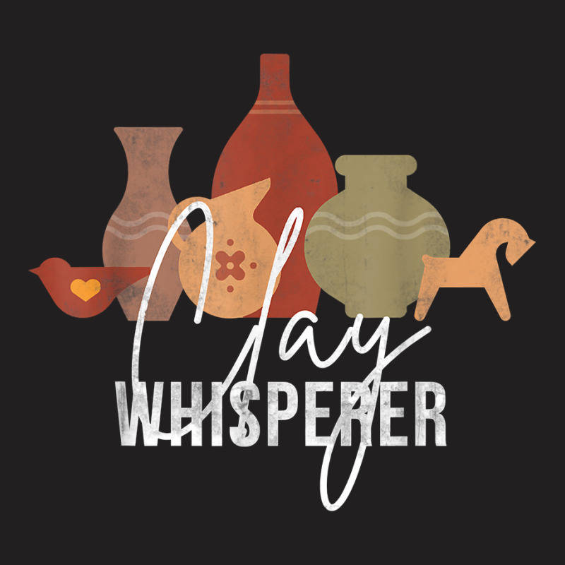 Clay Whisperer Funny Ceramic Artist Sculptor Pottery T Shirt T-shirt | Artistshot