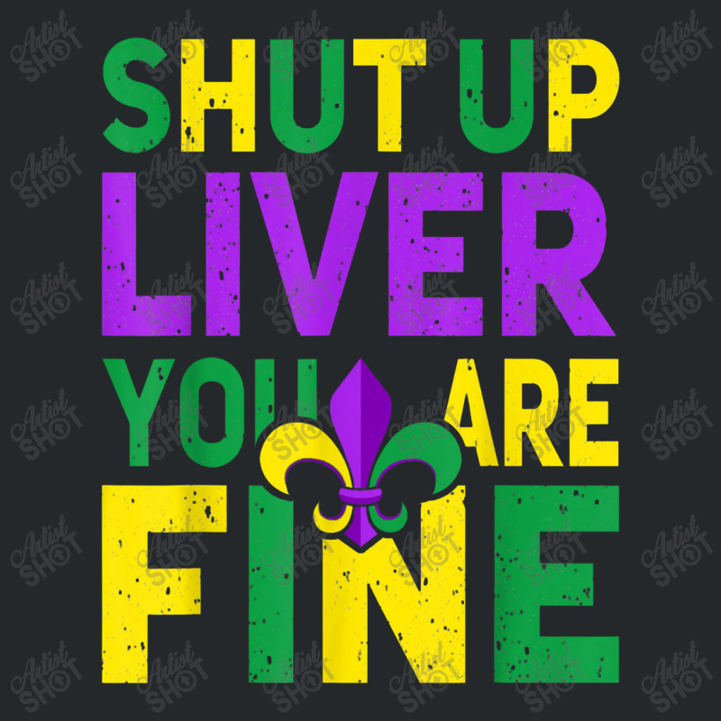 Shut Up Liver You're Fine Funny Mardi Gras Parade 2022 Crewneck Sweatshirt | Artistshot