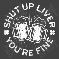 Shut Up Liver You're Fine Drinking Vintage T-shirt | Artistshot