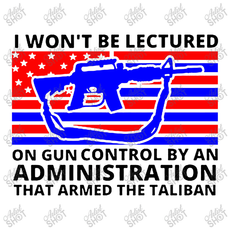 I Wont Be Lectured On Gun Control By An Administration That Armed The 3/4 Sleeve Shirt by Zenith | Artistshot