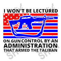 I Wont Be Lectured On Gun Control By An Administration That Armed The Long Sleeve Shirts | Artistshot