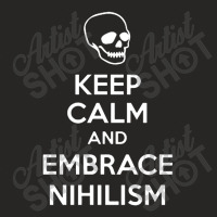 Keep Calm And Embrace Nihilism Ladies Fitted T-shirt | Artistshot