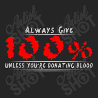 Always Give 100% Unless You're Donating Blood Unisex Hoodie | Artistshot