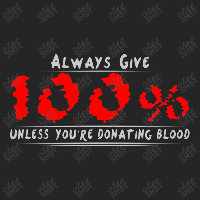 Always Give 100% Unless You're Donating Blood Unisex Hoodie by wesrakuat | Artistshot