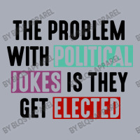 The Problem With Political Jokes Is They Get Elected Tank Dress | Artistshot