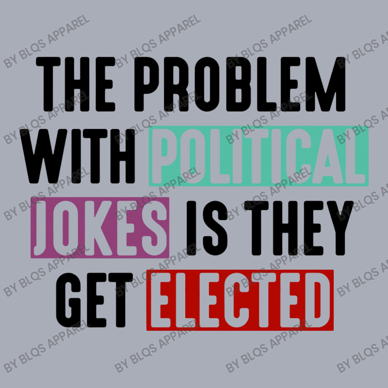 The Problem With Political Jokes Is They Get Elected Tank Dress by BLQS Apparel | Artistshot