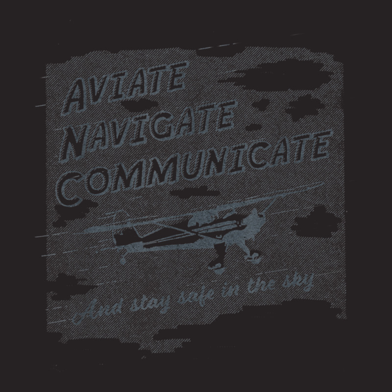 Aviate Navigate Communicate And Stay Safe In The Sky T Shirt Vintage Cap by tamarogbbrazee4 | Artistshot