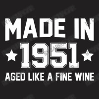 Made In 1951 Aged Like A Fine Wine T-shirt | Artistshot