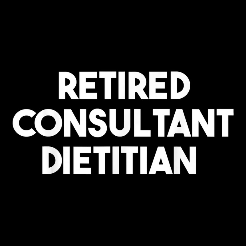 Retired Consultant Dietitian T Shirt Baby Tee by WarnekeRashae | Artistshot