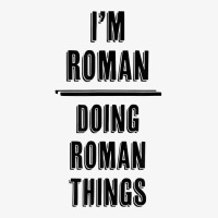 I'm Roman   Doing Roman Things  Funny   First Name   T Shirt Ladies Fitted T-shirt | Artistshot