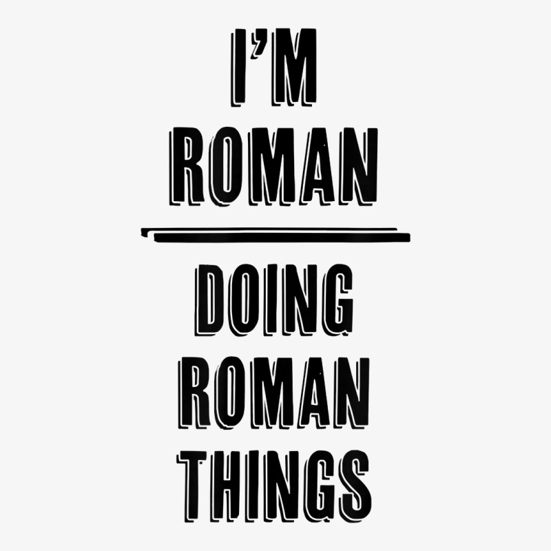 I'm Roman   Doing Roman Things  Funny   First Name   T Shirt Ladies Fitted T-Shirt by abrellkfhanog8 | Artistshot