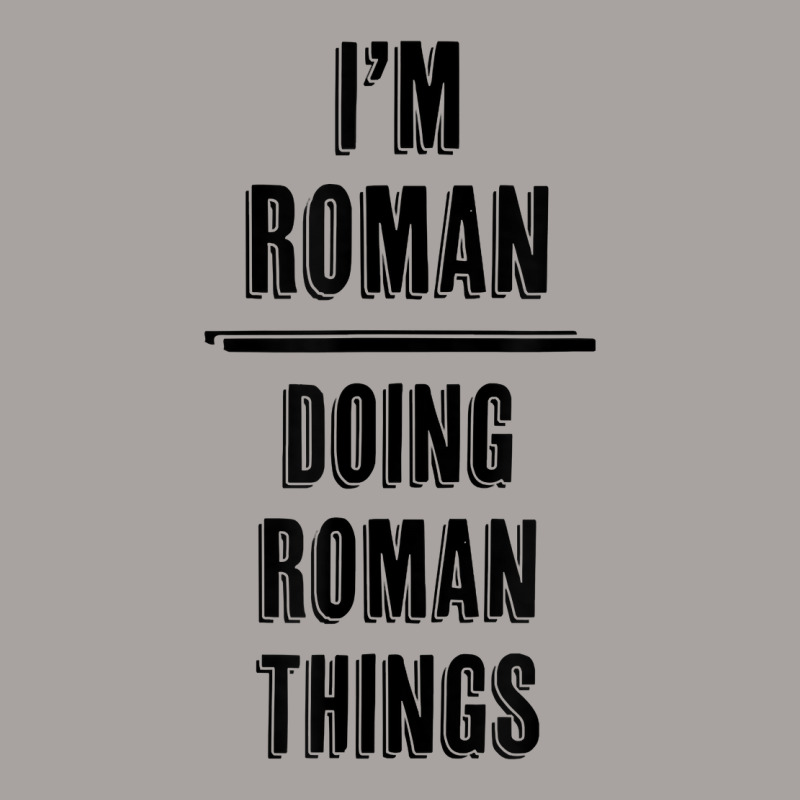 I'm Roman   Doing Roman Things  Funny   First Name   T Shirt Racerback Tank by abrellkfhanog8 | Artistshot