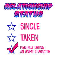 Funny Relationship Status Mentally Dating An Anime Character T Shirt Baby Tee | Artistshot