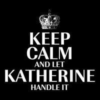 Keep Calm And Let Katherine Handle It Customized Nickname T Shirt Pocket T-shirt | Artistshot