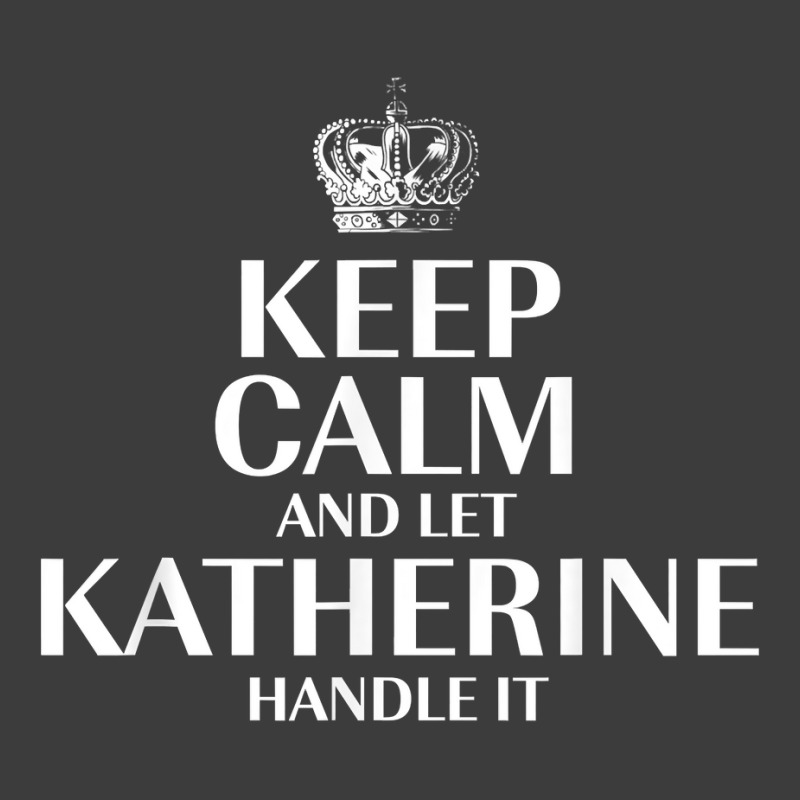 Keep Calm And Let Katherine Handle It Customized Nickname T Shirt Men's Polo Shirt by abrellkfhanog8 | Artistshot