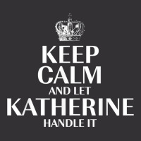 Keep Calm And Let Katherine Handle It Customized Nickname T Shirt Vintage Hoodie And Short Set | Artistshot