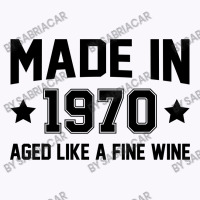 Made In 1970 Aged Like A Fine Wine Tank Top | Artistshot