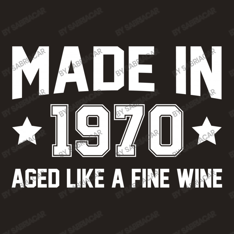 Made In 1970 Aged Like A Fine Wine Tank Top | Artistshot