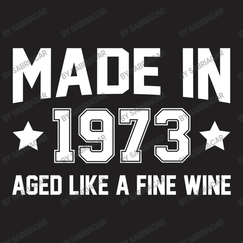 Made In 1973 Aged Like A Fine Wine T-shirt | Artistshot