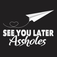 See You Later Assholes  Funny Paper Plane Traveling Gift Premium T Shi T-shirt | Artistshot