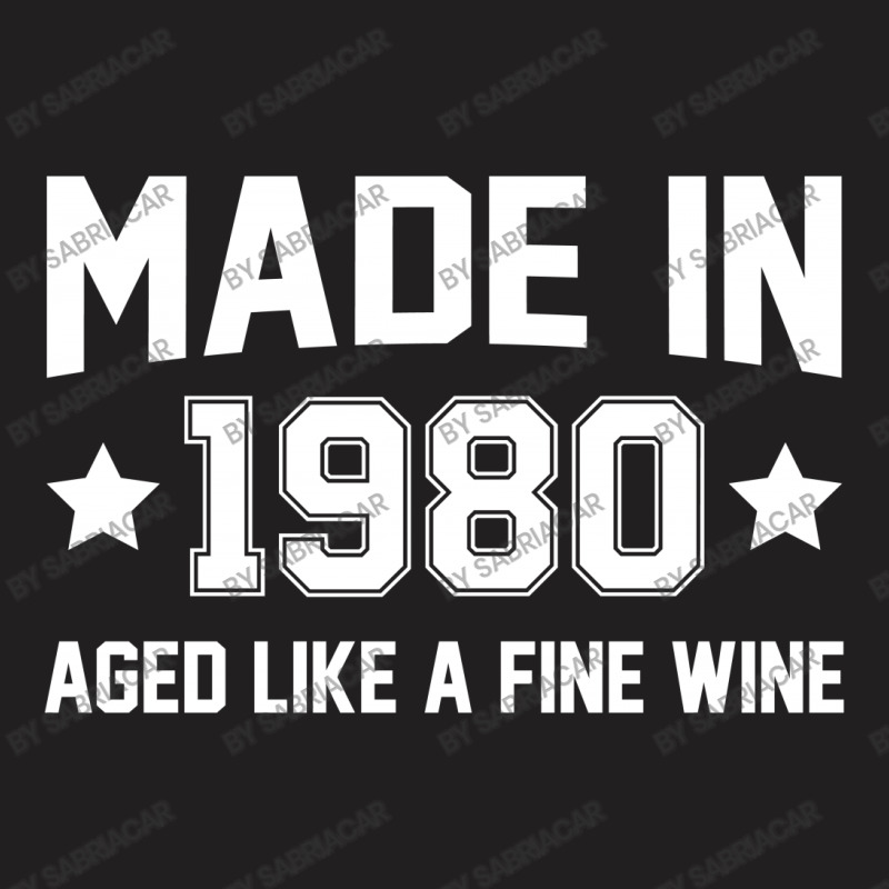 Made In 1980 Aged Like A Fine Wine T-shirt | Artistshot