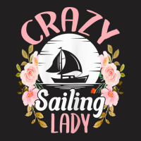 Womens Sailing Shirt Funny Crazy Sailing Lady Sailboat T Shirt T-shirt | Artistshot