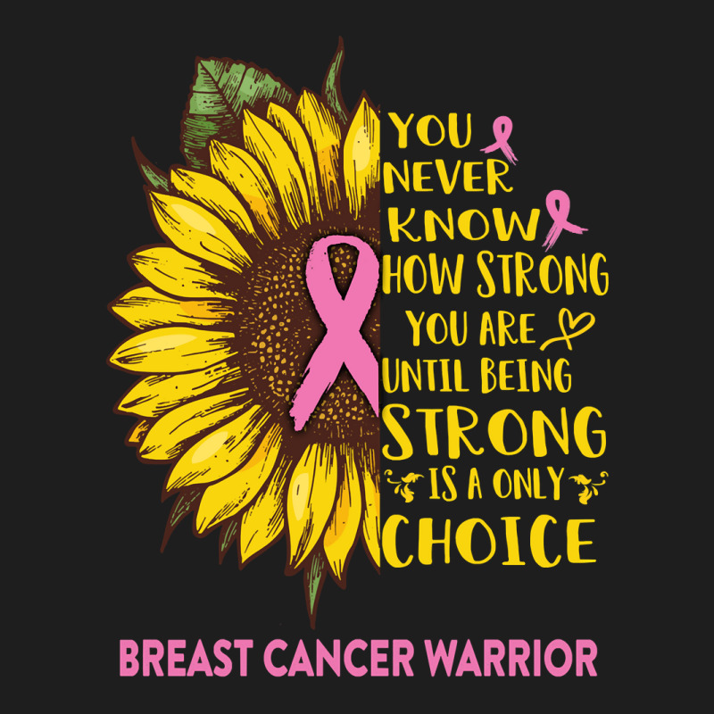 Breast Cancer Warrior You Never Know How Strong You Are Sunflower Love Classic T-shirt | Artistshot